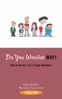 Do You Wonder Why?: How to Answer Life's Tough Questions: How to Answer Life's Tough Questions 1419703897 Book Cover