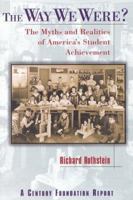 The Way We Were?: The Myths and Realities of America's Student Achievement (Century Foundation/Twentieth Century Fund Report) 087078417X Book Cover