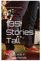 135 Stories Tall: My Decades in Tribute Bands B0FDDBLVY7 Book Cover