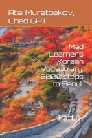 Mad Learner’s Korean Vocabulary: 6000 steps to Seoul.: Part 1. B0C9S5R66X Book Cover