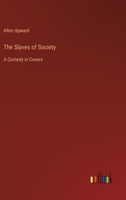 The Slaves of Society: A Comedy in Covers 9357951504 Book Cover