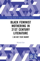 Black Feminist Mothering in 21st Century Literature : I Am Not Your Mammy 103272000X Book Cover