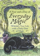 A Year and a Day of Everyday Magic: Witchify Your Life with a Daily Dose of Magic (Everyday Witchcraft, 7) 0738777188 Book Cover