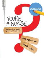 So You're a Nurse and Want to Start Your Own Business?: Workbook 1547025611 Book Cover