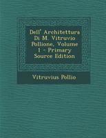 Dell' Architettura Di M. Vitruvio Pollione, Volume 1 1287966195 Book Cover