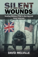 Silent Wounds: Healing Military PTSD in serving and army Veterans: Helping Serving and Ex-Serving Soldiers Reclaim Their Lives B0F9Y8GFQ2 Book Cover