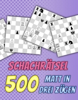 Schachrätsel, 500 Matt in 3: Einzigartige Matt-in-drei-Zügen Schachrätsel mit Lösungen B0CH2BHRRN Book Cover