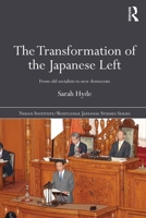 The Transformation of the Japanese Left: From Old Socialists to New Democrats 0415690307 Book Cover