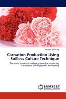Carnation Production Using Soilless Culture Technique: The most economic soilless system for producing carnations with high yield and quality 3845441194 Book Cover