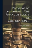 Problems to Accompany the Financial Policy of Corporations (Classic Reprint) 1022850687 Book Cover