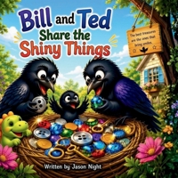 Bill and Ted Share the Shiny Things: A Heartwarming Crow Story About Friendship, Sharing, and Kindness B0H4Y6KVS4 Book Cover
