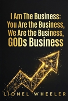 I Am the Business, Your the Business, We Are the Business, Gods Business B0GSPX7RZV Book Cover
