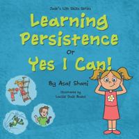 Learning Persistence Or Yes I Can! (Jades's Life Skills Series) 1719989559 Book Cover