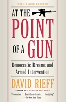 At the Point of a Gun: Democratic Dreams and Armed Intervention 0684808676 Book Cover