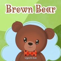 Brown Bear: A Story Book For Kids Age 2-8 about The Importance of Patience and Perseverance even in Difficult Situations: Animal Stories For kids. Kids stories with moral lessons 1961372991 Book Cover