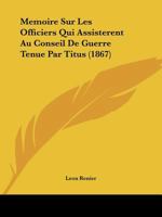 Memoire Sur Les Officiers Qui Assisterent Au Conseil De Guerre Tenue Par Titus (1867) 1149190825 Book Cover