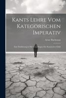 Kants Lehre Vom Kategorischen Imperativ: Eine Einführung in Die Grundfragen Der Kantischen Ethik 1021359122 Book Cover