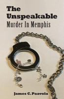 The Unspeakable: Murder in Memphis 0996457127 Book Cover