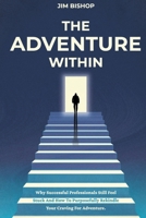 The Adventure Within: Why Successful Professionals Still Feel Stuck and How to Purposefully Rekindle Your Craving for Adventure. B0DXCYXN5R Book Cover