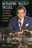 Benjamin "Bugsy" Siegel: The Gangster, the Flamingo, and the Making of Modern Las Vegas 1440801851 Book Cover