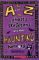 A-Z of Ghosts, Skeletons and Other Haunting Horrors 0439947596 Book Cover