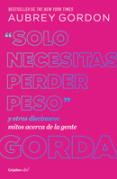 Solo necesitas perder peso/ You Just Need to Lose Weight: and 19 Other Myths About Fat People (Spanish Edition) 6073853130 Book Cover