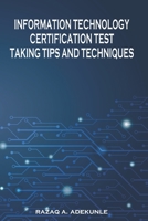 INFORMATION TECHNOLOGY CERTIFICATION TEST TAKING TIPS AND TECHNIQUES B08R4954GB Book Cover