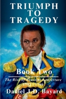 Triumph To Tragedy Book Two: The Rise of Toussaint Louverture 1961297035 Book Cover