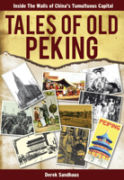 Tales of Old Peking: Inside the Walls of China's Tumultuous Capital 9881815428 Book Cover