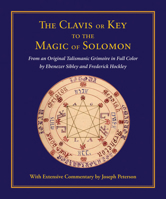 Clavis or Key to the Magic of Solomon: From an Original Talismanic Grimoire  in Full Color by Ebenezer Sibley and Frederick Hockley 0892541598 Book Cover