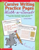 Cursive Writing Practice Pages With a Twist!: Dozens of Super Reproducible Activities That Help Kids Polish Their Handwriting - While Having Fun! 0439316634 Book Cover