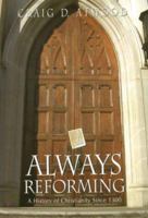 Always Reforming: A History of Christianity Since 1300 0865546797 Book Cover