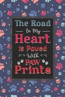 The Road To My Heart Is Paved With Paw Prints: Dog Lovers - Paw Prints Best Gifts For Women, Men, Teen & Kids B083XTH8B7 Book Cover