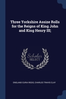 Three Yorkshire assize rolls for the reigns of King John and King Henry III; 1376877945 Book Cover