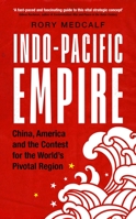 Indo-Pacific Empire: China, America and the Contest for the World's Pivotal Region 1526150786 Book Cover