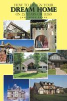 How to Design Your Dream Home in 25 Years or Less! 1639454632 Book Cover