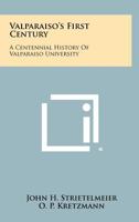 Valparaiso's First Century; a Centennial History of Valparaiso University 1015265162 Book Cover