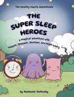 The Super Sleep Heroes : A Magical Adventure with Napper, Snoozer, Slumber, and Night Worry 1966669232 Book Cover