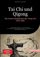 Tai Chi und Qigong: Die innere Kampfkunst des Yang und Chen Stils: Der praktische Einstieg in Tai Chi für Anfänger - Von traditionellen ... zur gesundheitlichen Wirkung (German Edition) 3384510283 Book Cover