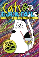 Cats & Cocktails Adult Coloring Book: A Fun Relaxing Cat Coloring Gift Book for Adults. Quick and Easy Cocktail Recipes with Cute Cat Images To Color 1913467228 Book Cover