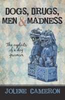 Dogs, Drugs, Men and Madness: The exploits of a dog groomer 1450282490 Book Cover
