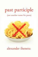 Past Participle: Not Another Name for Pasta 1477108076 Book Cover