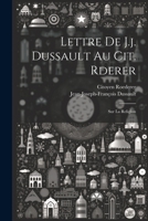 Lettre de J. J. Dussault Au Cit. Roederer, Sur La Religion (Classic Reprint) 1022247042 Book Cover