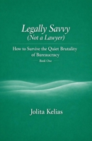 Legally Savvy (Not a Lawyer): How to Survive the Quiet Brutality of Bureaucracy (Book one) B0H88B8HPQ Book Cover