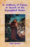 S. Anthony of Padua: In Search of the Evangelical Doctor 1844269299 Book Cover