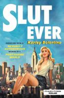 Slutever: Dispatches from a Sexually Autonomous Woman in a Post-Shame World 1478944765 Book Cover