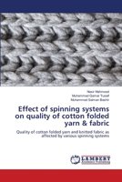 Effect of spinning systems on quality of cotton folded yarn & fabric: Quality of cotton folded yarn and knitted fabric as affected by various spinning systems 6206163628 Book Cover