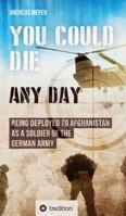 You Could Die Any Day: Being Deployed to Afghanistan as a Soldier of the German Army. 3347093321 Book Cover