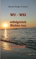 WU - WEI: Erfolgreich Nichts tun! 384826417X Book Cover