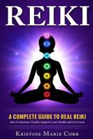 Reiki: : A Complete Guide to Real Reiki: How to Increase Vitality, Improve your Health and Feel Great 1519628838 Book Cover
